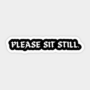 Please sit still. (while getting tattooed) Sticker